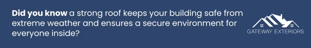 A strong roof provides protection from extreme weather and ensures a safe environment for everyone inside the building.