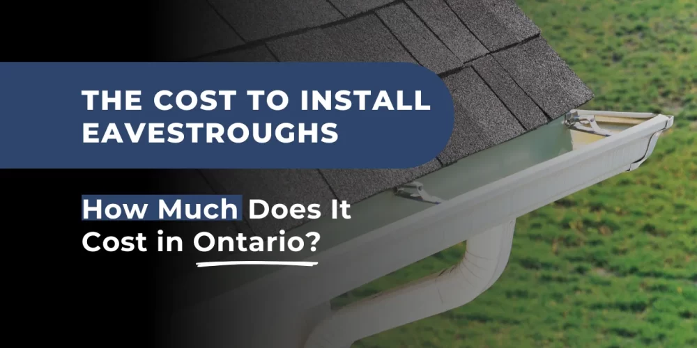 Breakdown of the cost to install eavestroughs in Ontario, including material, labour, and accessory options for homeowners.